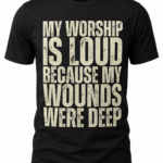 My worship is Loud because my wounds were deep